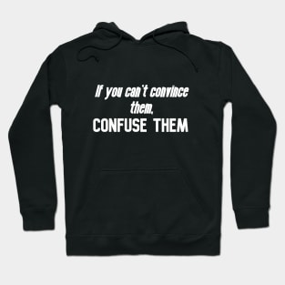 If you can't convince them, confuse them Hoodie